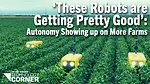 ‘These-Robots-are-Getting-Pretty-Good’--Autonomy-Showing-up-on-More-Farms.png