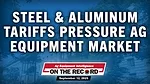 Steel & Aluminum Tariffs Pressure Ag Equipment Market.jpg