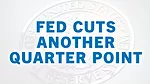 Fed Cuts Another Quarter Point.jpg