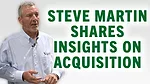 Steve Martin Shares Insights on Acquisition.jpg
