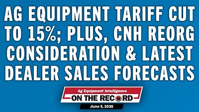 Ag Equipment Tariff Cut to 15%; Plus, CNH Reorg Consideration & Latest Dealer Sales Forecasts