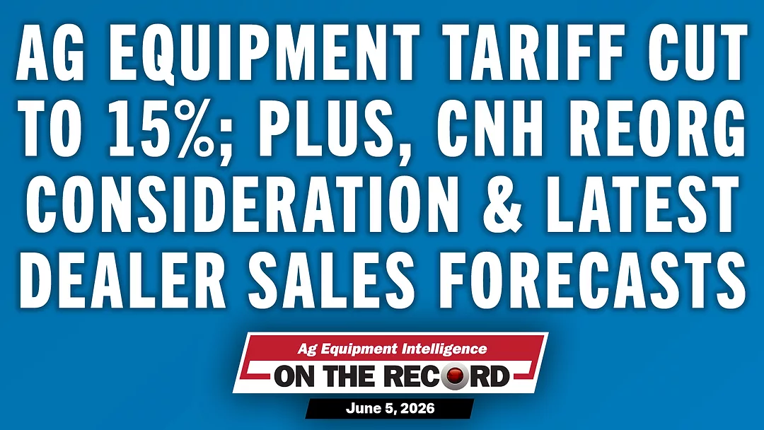 Ag Equipment Tariff Cut to 15% Plus, CNH Reorg Consideration & Latest Dealer Sales Forecasts.jpg