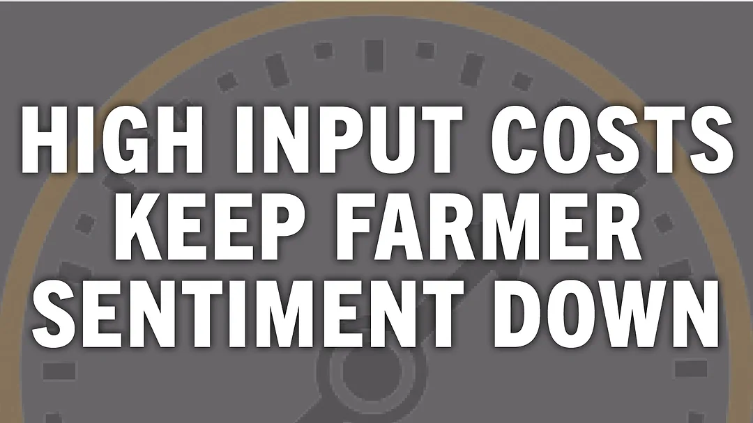 High Input Costs Keep Farmer Sentiment Down.jpg