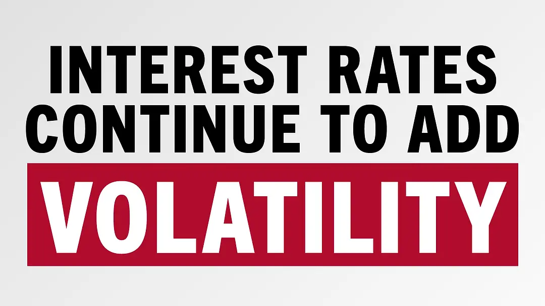 Interest Rates Continue to Add Volatility.jpg