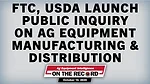 FTC, USDA Launch Public Inquiry on Ag Equipment Manufacturing & Distribution.jpg
