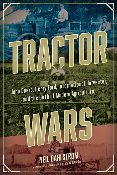 Tractor Wars: John Deere, Henry Ford, International Harvester and the Birth of Modern Agriculture